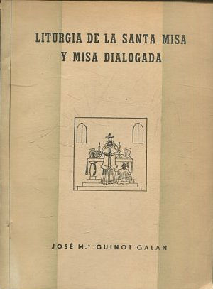 LITURGIA DE LA SANTA MISA Y MISA DIALOGADA.