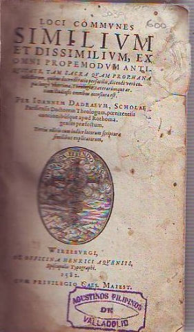 LOCI COMMUNES SIMILIUM ET DISSIMILIUM OMNI PROPEMODUM ANTIQUITATE, TAM SACRA QUAM PROPHANA COLLECTORUM, QUIBUS DOCENDIRATIO PERFACILIS, DICENDI VERI COPIA LONGÉ UBERRIMA, THEOLOGIAE, CAETERARÚMQUE ARTIUM STUDIOSIS ACCESURA EST.