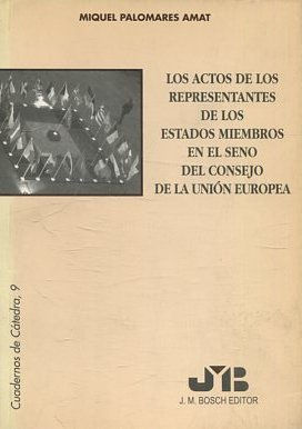 LOS ACTOS DE LOS REPRESENTANTES DE LOS ESTADOS MIEMBROS EN EL SENO DEL CONSEJO DE LA UNION EUROPEA.