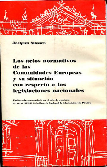 LOS ACTOS NORMATIVOS DE LAS COMUNIDADES EUROPEAS Y SU SITUACIÓN CON RESPECTO A LAS LEGISLACIONES NACIONALES.