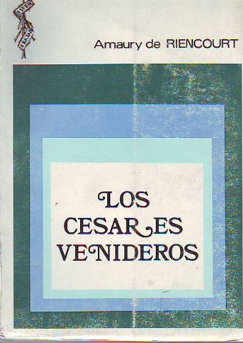 LOS CESARES VENIDEROS. INTERPRETACION POLEMISTA DEL DESTINO DE AMERICA, A LA LUZ DE LA HISTORIA UNIVERSAL.