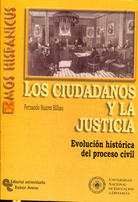 LOS CIUDADANOS Y LA JUSTICIA. EVOLUCION HISTORICA DEL PROCESO CIVIL.