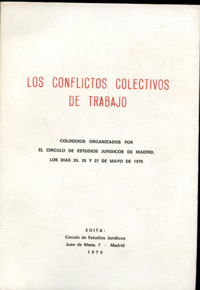 LOS CONVENIOS COLECTIVOS DE TRABAJO. COLOQUIOS ORGANIZADOS POR EL CÍRCULO DE ESTUDIOS JURÍDICOS DE MADRID, LOS DIAS 25, 26 Y 27 DE MAYO DE 1970.