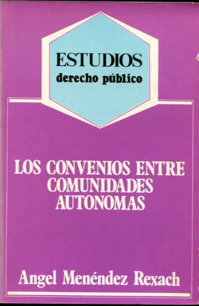 LOS CONVENIOS ENTRE COMUNIDADES AUTONOMAS: COMENTARIO AL ARTICULO 145.2 DE LA CONSTITUCION.