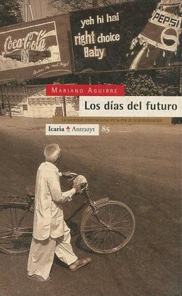 LOS DIAS DEL FUTURO. LA SOCIEDAD INTERNACIONAL EN LA ERA DE LA GLOBALIZACION.