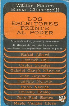 LOS ESCRITORES FRENTE AL PODER. LOS TESTIMONIOS, JUICIOS Y REACCIONES DE ALGUNOS DE LOS MAS IMPORTANTES ESCRITORES CONTEMPORANEOS FRENTE AL PODER.