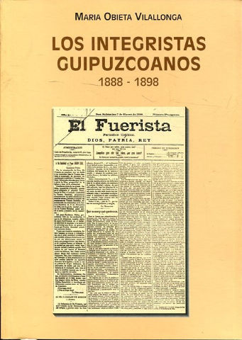 LOS INTEGRISTAS GUIPUZCOANOS. DESARROLLO Y ORGANIZACIÓN DEL PARTIDO CATOLICO NACIONAL EN GUIPUZCOA  (1888-1898).