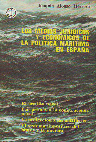 LOS MEDIOS JURÍDICOS Y ECONÓMICOS DE LA POLÍTICA MARITIMA EN ESPAÑA.