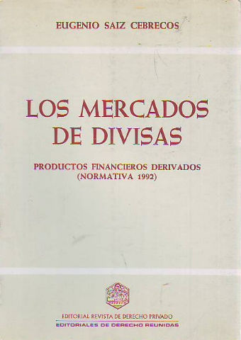 LOS MERCADOS DE DIVISAS. PRODUCTOS FINANCIEROS DERIVADOS (NORMATIVA 1992).