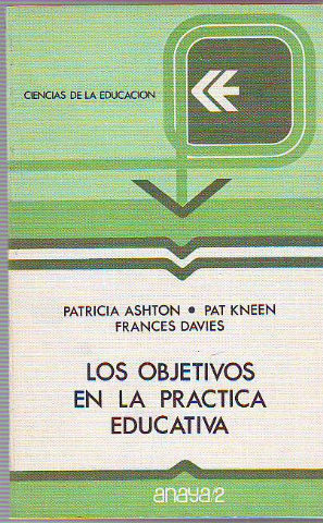 LOS OBJETIVOS EN LA PRACTICA EDUCATIVA. UNA ORIENTACION PARA PROFESORES.