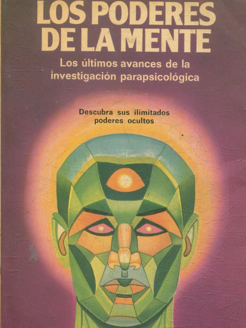 LOS PODERES DE LA MENTE. LOS ULTIMOS AVANCES DE LA INVESTIGACION PARAPSICOLOGICA.