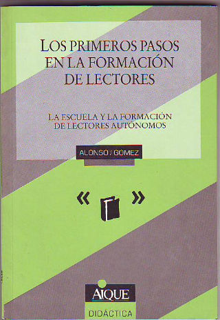 LOS PRIMEROS PASOS EN LA FORMACIÓN DE LECTORES. LE ESCUELA Y LA FORMACIÓN DE LECTORES AUTÓNOMOS.