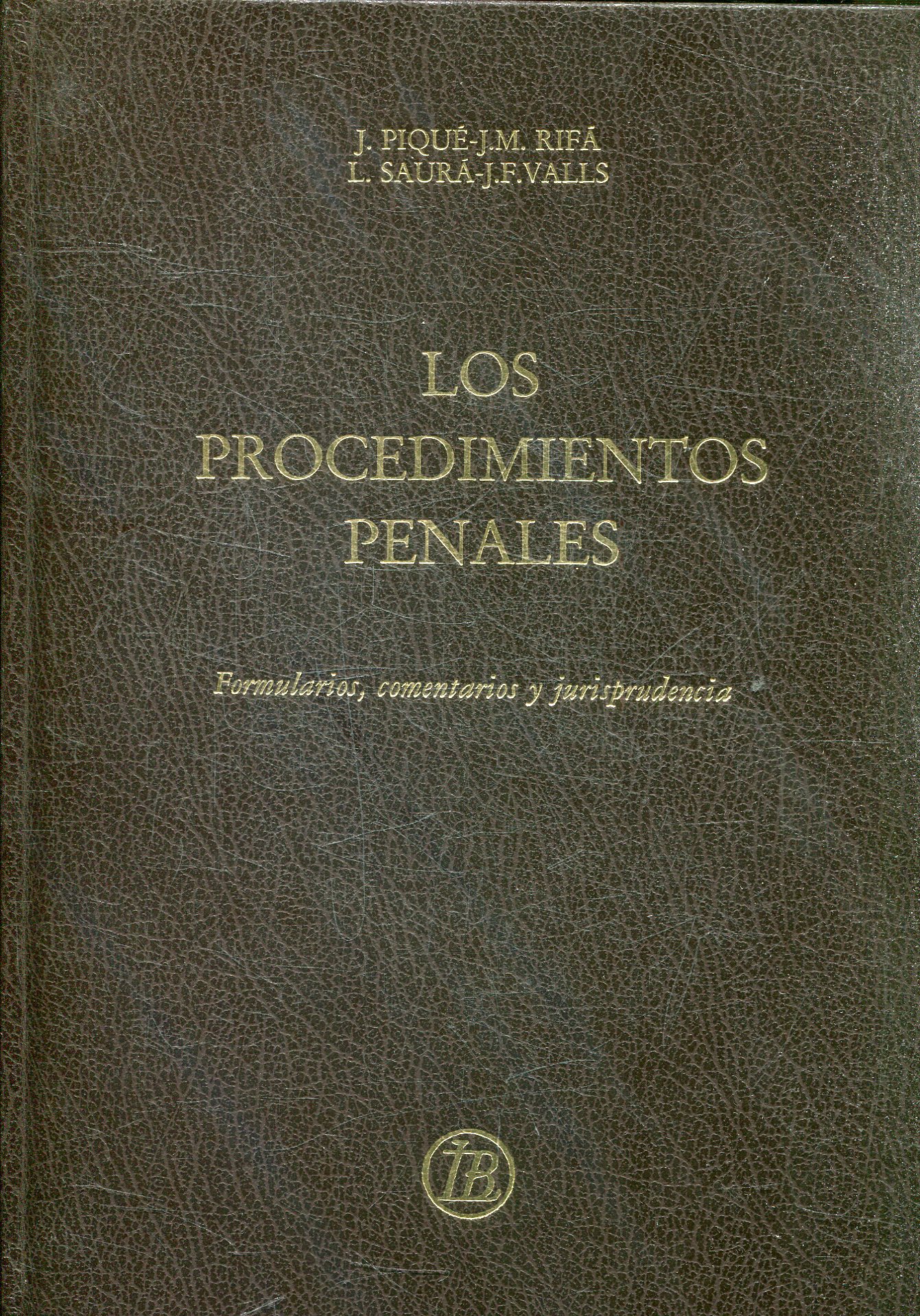 LOS PROCEDIMIENTOS PENALES. FORMULARIOS, COMENTARIOS Y JURISPRUDENCIA.