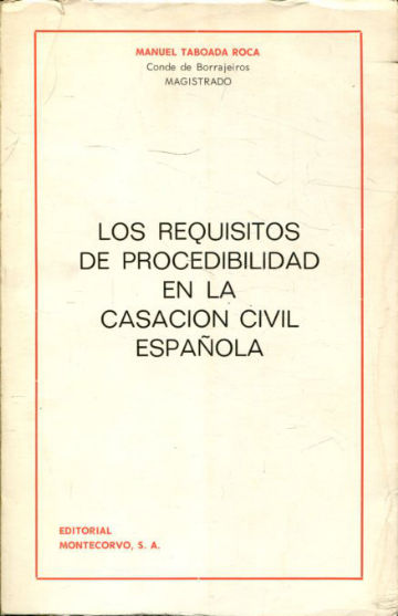 LOS REQUISITOS DE PROCEDIBILIDAD EN LA CASACION CIVIL ESPAÑOLA.