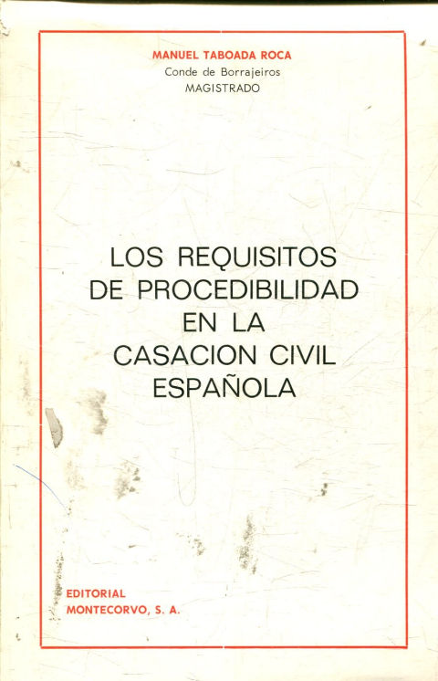 LOS REQUISITOS DE PROCEDIBILIDAD EN LA CASACION CIVIL ESPAÑOLA.