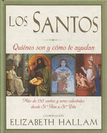 LOS SANTOS. Quienes son y como te ayudan. Más de 150 santos y seres celestiales de Santa Ana a Santa Zita.