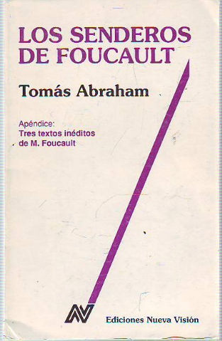 LOS SENDEROS DE FOUCAULT. ( APENDICE: TRES TEXTOS INEDITOS DE M. FOUCAULT).