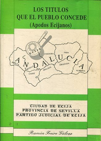 LOS TITULOS QUE EL PUEBLO CONCEDE (APODOS ECIJANOS). CIUDAD DE CIJA, PROVINCIA DE SEVILLA, PARTIDO JUDICIAL DE ECIJA.