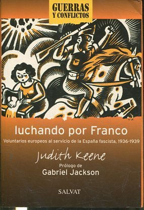 LUCHANDO POR FRANCO. VOLUNTARIOS EUROPEOS AL SERVICIO DE LA ESPAÑA FASCISTA, 1936-1939.