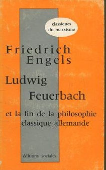 LUDWIG FEUERBACH ET LA FIN DE LA PHILOSOPHIE CLASSIQUE ALLEMANDE.