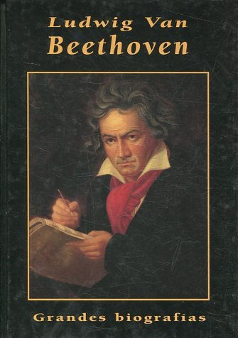 LUDWIG VAN BEETHOVEN. GRANDES BIOGRAFIAS.