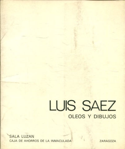 LUIS SAEZ, OLEOS Y DIBUJOS. CATALOGO. SALA LUZAN.