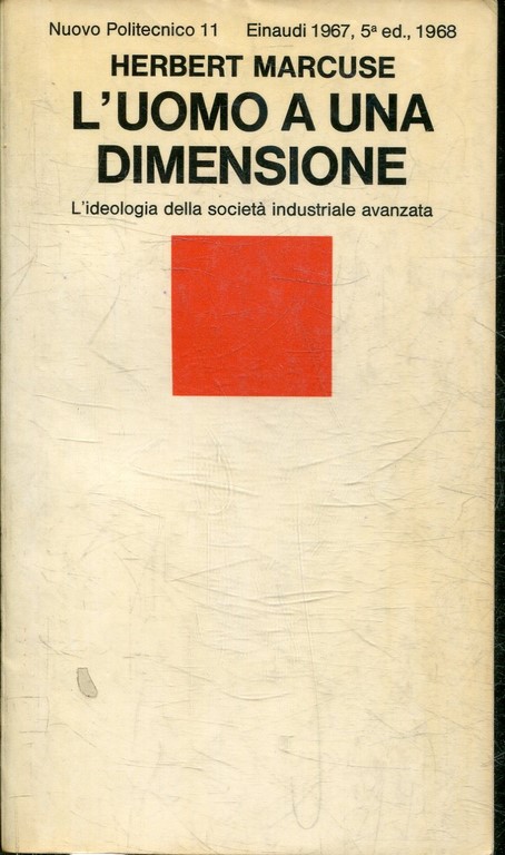 L'UOMO A UNA DIMENSIONE. L'IDEOLOGIA DELLA SOCIETA INDUSTRIALE AVANZATA.