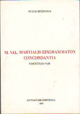 M. VAL. MARTIALIS EPIGRAMMATON CONCORDANTIA. FASCICULO 1º: A-B.