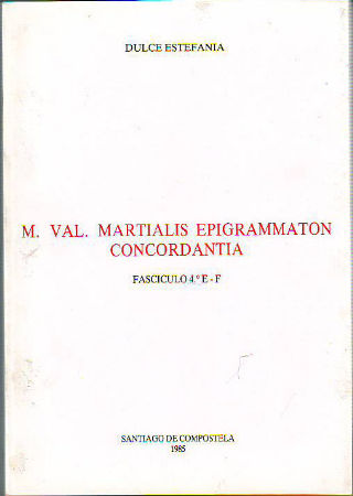 M. VAL. MARTIALIS EPIGRAMMATON CONCORDANTIA. FASCÍCULO 4º: E-F.