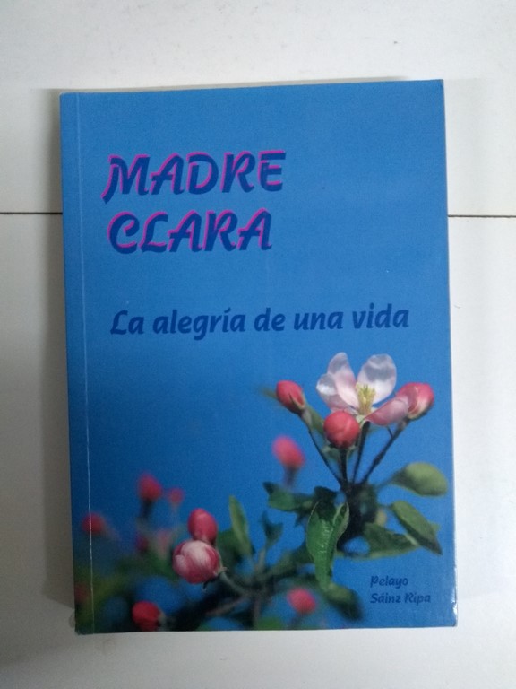 Madre Clara. La alegría de una vida