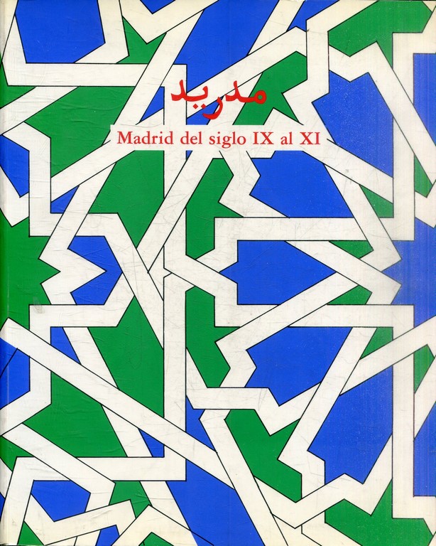 MADRID EL SIGLO IX AL XI  (CATALOGO DE LA EXPOSICION  CELEBRADA EN OCTUBRE-NOVIEMBRE DE 1990 EN LA REAL ACADEMIA DE BELLAS ARTES DE SAN FERNANDO).