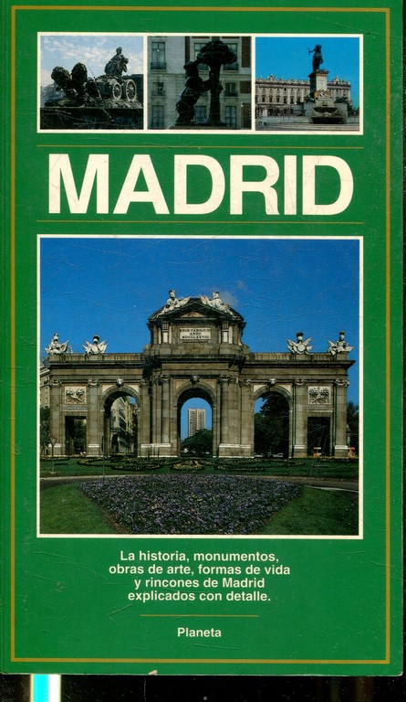 MADRID, LA HISTORIA, MONUMENTOS, OBRAS DE ARTE, FORMAS DE VIDA Y RINCONES DE MADRID EXPLICADOS CON DETALLE.