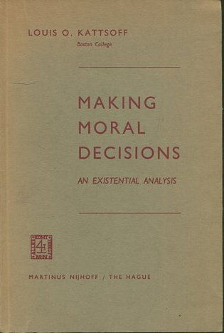 MAKING MORAL DECISIONS AN EXISTENTIAL ANALYSIS.