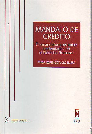 MANDATO DE CREDITO. EL MANDATUM PECUNIAE CREDENDAE EN EL DERECHO ROMANO.