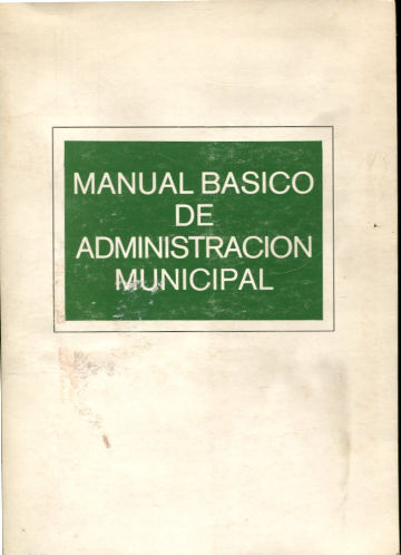 MANUAL BASICO DE ADMINISTRACION MUNICIPAL.