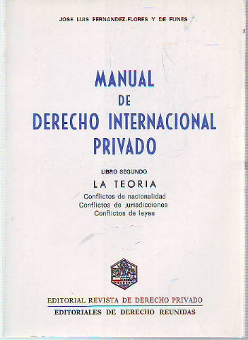 MANUAL DE DERECHO INTERNACIONAL PRIVADO. LIBRO SEGUNDO: LA TEORIA. CONFLICTOS DE NACIONALIDAD. CONFLICTOS DE JURISDICCIONES. CONFLICTOS DE LEYES.