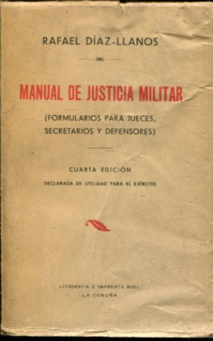 MANUAL DE JUSTICIA MILITAR (FORMULARIOS PARA JUECES, SECRETARIOS Y DEFENSORES).