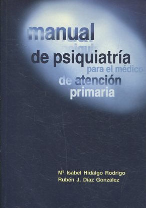 MANUAL DE PSIQUIATRIA PARA EL MEDICO DE ATENCION PRIMARIA.