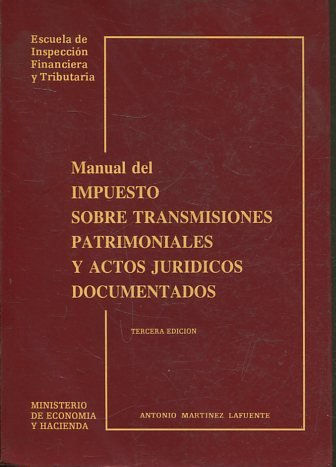 MANUAL DEL IMPUESTO SOBRE TRANSMISIONES PATRIMONIALES Y ACTOS JURIDICOS DOCUMENTADOS.