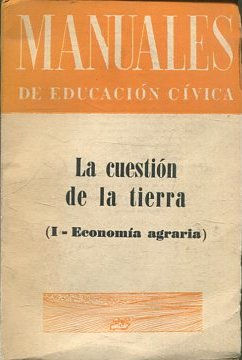 MANUALES DE EDUCACION CIVICA. LA CUESTION DE LA TIERRA. (I-ECONOMIA AGRARIA).