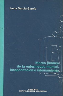 MARCO JURIDICO DE LA ENFERMEDAD MENTAL. INCAPACITACION E INTERNAMIENTO.