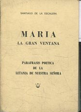 MARIA. LA GRAN VENTANA. PARAFRASIS POETICA DE LA LETANIA DE NUESTRA SEÑORA.