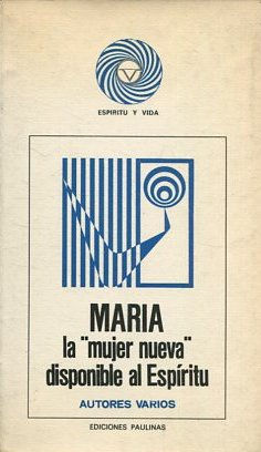 MARIA LA MUJER NUEVA DISPONIBLE AL ESPIRITU.