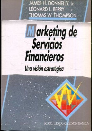 MARKETING DE SERVICIOS FINANCIEROS. UNA VISION ESTRATEGICA.