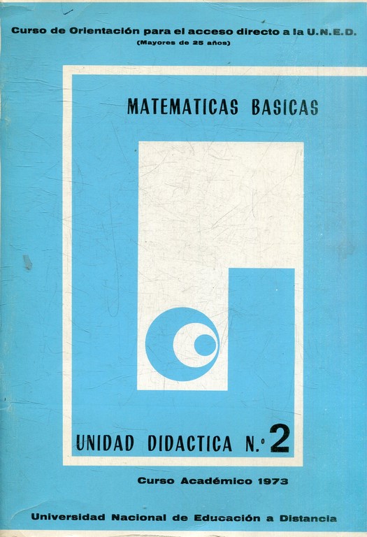 MATEMATICAS BASICAS. UNIDAD DIDACTICA Nº 2. CURSO ACADEMICO 1973. CURSO DE ORIENTACION PARA EL ACCESO DIRECTO A LA UNED. MAYORTES DE 25 AÑOS.