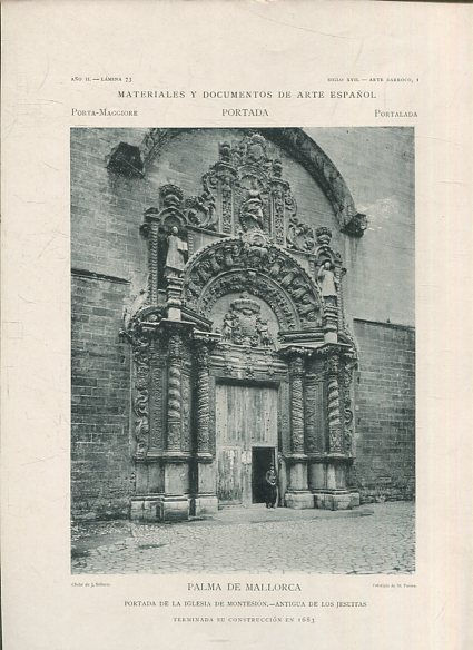 MATERIALES Y DOCUMENTOS DE ARTE ESPAÑOL. PORTADA. AÑO II. LAMINA 73. SIGLO XVII. ARTE BARROCO, 1. PALMA DE MALLORCA. PORTADA DE LA IGLESIA DE MONTESION. ANTIGUA DE LOS JESUITAS. TERMINADA SU CONSTRUCCION EN 1683.