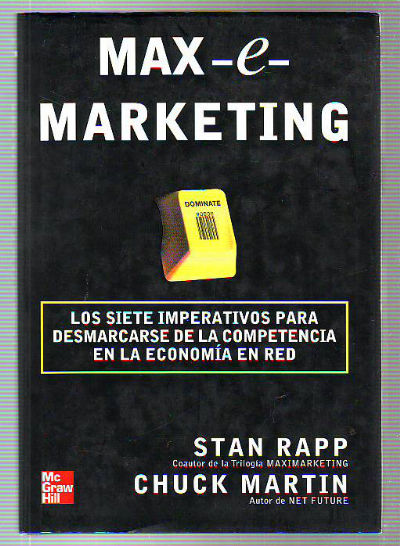 MAX-E- MARKETING. LOS SIETE IMPERATIVOS PARA DESMARCARSE DE LA COMPETENCIA EN LA ECONOMIA DE LA RED.