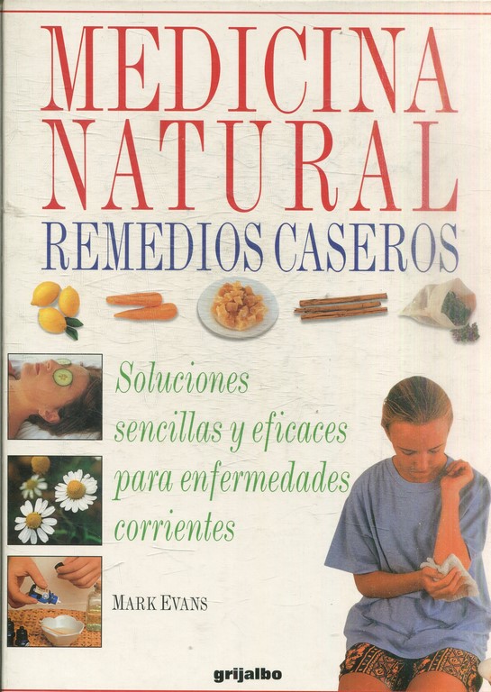 MEDICINA NATURAL. REMEDIOS CASEROS. SOLUCIONE SENCILLAS Y EFICACES PARA ENFERMEDADES CORRIENTES.