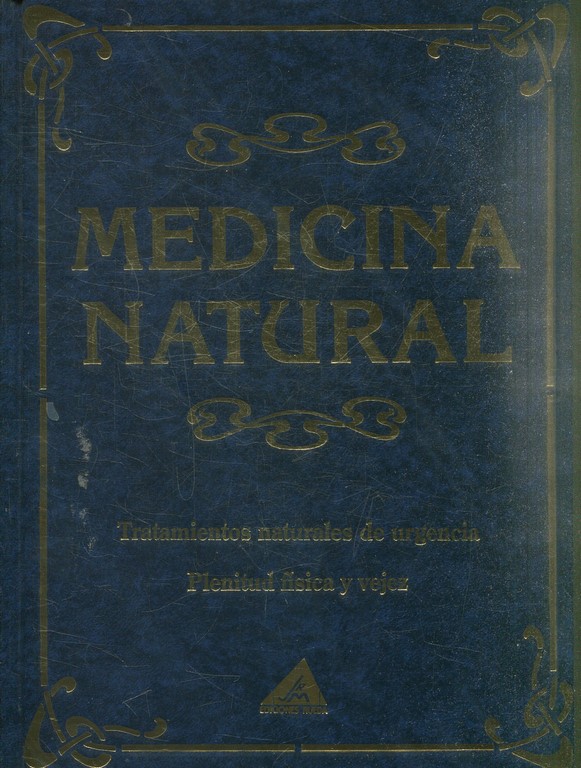 MEDICINA NATURAL: TRATAMIENTOS NATURALES DE URGENCIA. PLENITUD FISICA Y VEJEZ.