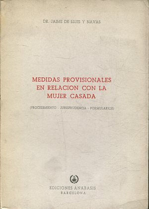 MEDIDAS PROVISIONALES EN RELACION CON LA MUJER CASADA (PROCEDIMIENTO, JURISPRUDENCIA, FORMULARIOS).